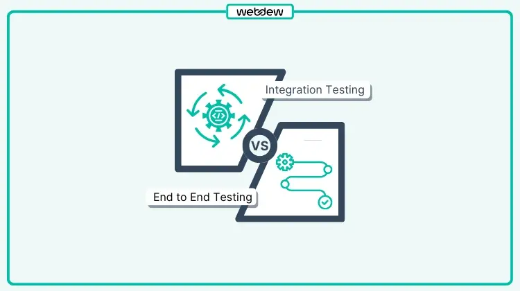 Integration Testing vs End to End Testing: Key Differences